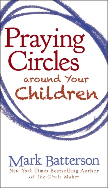 Praying Circles Around Your Children by Batterson, Mark