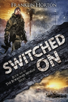 Switched On: Book Six in The Borrowed World Series by Horton, Franklin