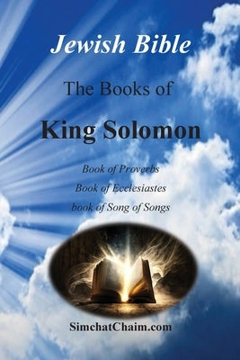 Jewish Bible - The Books of King Solomon: English translation directly from Hebrew by King, Solomon