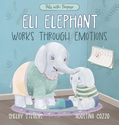 Eli Elephant Works Through Emotions: Practicing Kindness Along the Way by Stevens, Shelby S.