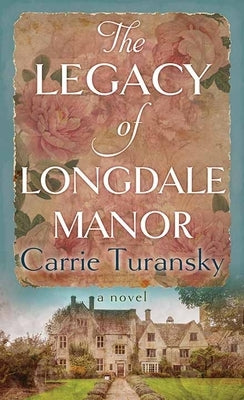 The Legacy of Longdale Manor by Turansky, Carrie