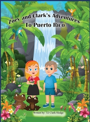 Zoey and Clark's Adventures To Puerto Rico by Clark-Sledge, Ej