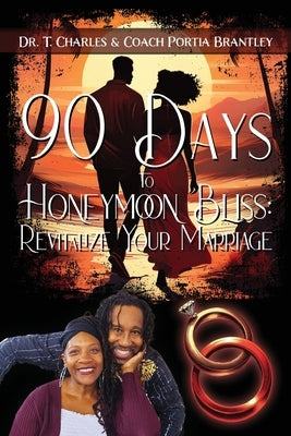 90 Days to Honeymoon Bliss: Revitalize Your Marriage by Brantley, T. Charles