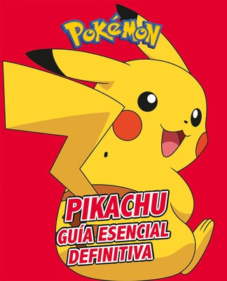 Pikachu. Guía Esencial Definitiva / All about Pikachu by Varios Autores