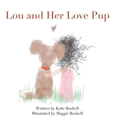 Lou and Her Love Pup by Bushell, Kylie