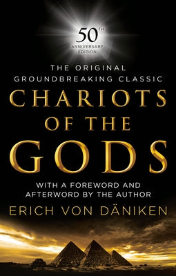 Chariots of the Gods: 50th Anniversary Edition by Von Daniken, Erich