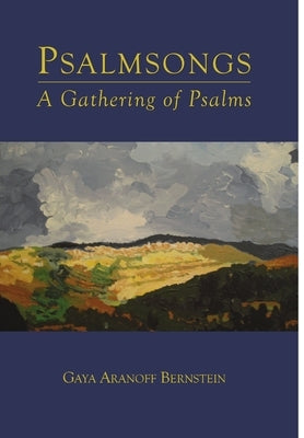 Psalmsongs: A Gathering of Psalms by Bernstein, Gaya Aranoff