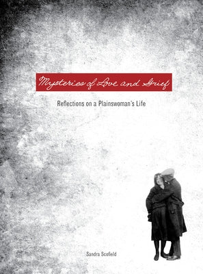 Mysteries of Love and Grief: Reflections on a Plainswoman's Life by Scofield, Sandra