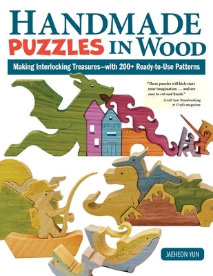 Handmade Puzzles in Wood: Making Interlocking Treasures--With 200+ Ready-To-Use Patterns by Yun, Jaeheon