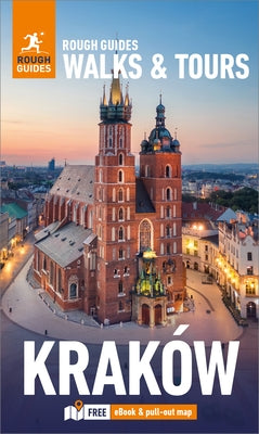 Rough Guides Walks and Tours Krakow: Top 16 Itineraries for Your Trip: Travel Guide with eBook by Guides, Rough