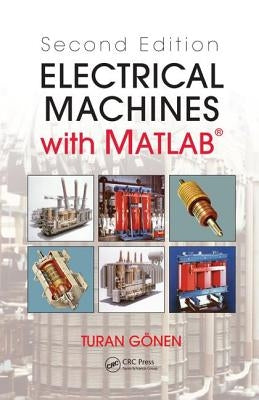 Electrical Machines with Matlab(r) by Gonen, Turan