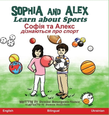 Sophia and Alex Learn about Sports: &#1057;&#1086;&#1092;&#1110;&#1103; &#1090;&#1072; &#1040;&#1083;&#1077;&#1082;&#1089; &#1076;&#1110;&#1079;&#1085 by Bourgeois-Vance, Denise