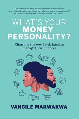 What's Your Money Personality?: Changing the way Black families manage their finances by Makwakwa, Vanile