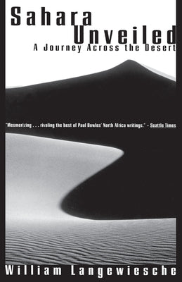 Sahara Unveiled: A Journey Across the Desert by Langewiesche, William
