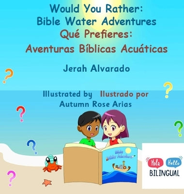 Would You Rather Bible Water Adventures: Qué Prefieres: Aventuras Bíblicas Acuáticas by Alvarado, Jerah