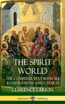 The Spirit World: The Complete Text with all Illustrations and Charts (Hardcover) by Larkin, Clarence