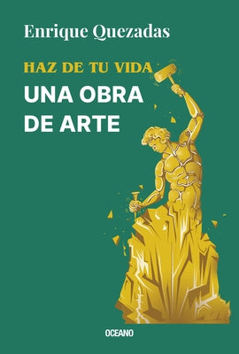 Haz de Tu Vida Una Obra de Arte / Make Your Life a Work of Art by Quezadas, Enrique