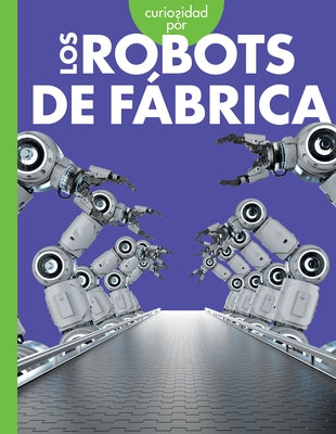 Curiosidad Por Los Robots de Fábrica by Nargi, Lela