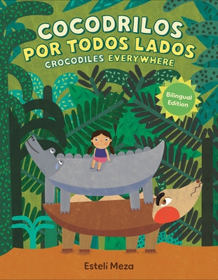 Crocodiles Everywhere/Cocodrilos Por Todos Lados (Bilingual English-Spanish Edition) by Meza, Estel&#195;&#173;
