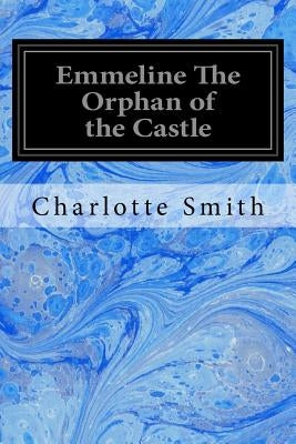 Emmeline The Orphan of the Castle by Smith, Charlotte