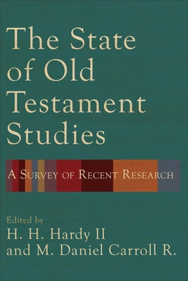 The State of Old Testament Studies: A Survey of Recent Research by Hardy, H. H., II