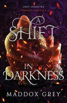 A Shift in Darkness: A Lost Legacies Prequel Novella by Grey, Maddox