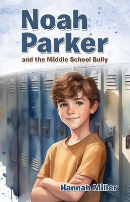 Noah Parker and the Middle School Bully by Miller, Hannah