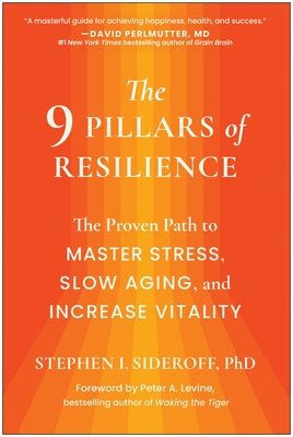 The 9 Pillars of Resilience: The Proven Path to Master Stress, Slow Aging, and Increase Vitality by Sideroff, Stephen I.