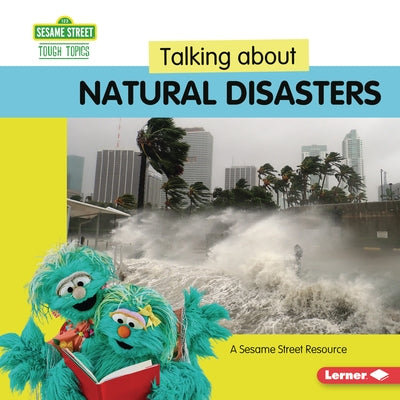 Talking about Natural Disasters: A Sesame Street (R) Resource by Miller, Marie-Therese