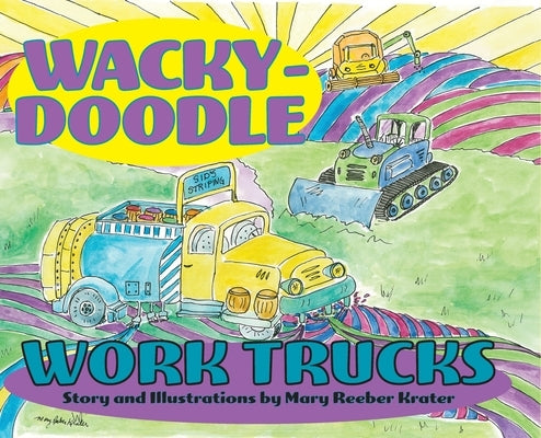 Wacky-Doodle Work Trucks by Krater, Mary Reeber