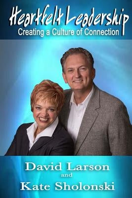 Heartfelt Leadership: Creating a Culture of Connection by Sholonski, Kate