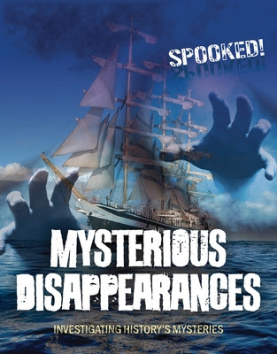 Mysterious Disappearances: Investigating History's Mysteries by Spilsbury, Louise A.