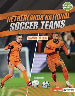 Netherlands National Soccer Teams: Ultimate Fan Guide by Scheffer, Janie