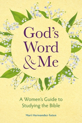 God's Word and Me: A Women's Guide to Studying the Bible by Hernandez-Tuten, Mari