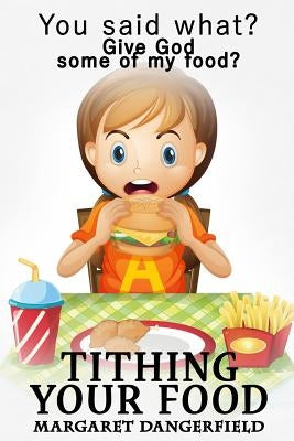 Tithing Your Food by Dangerfiel, Margaret