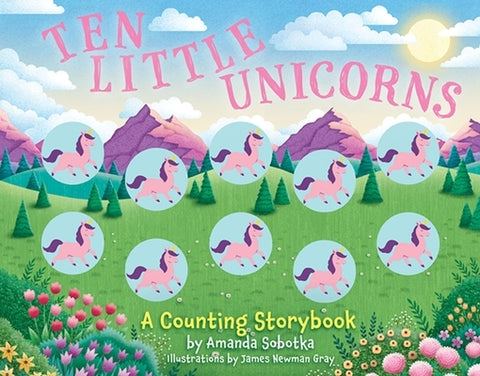 Ten Little Unicorns: A Counting Storybook by Sobotka, Amanda