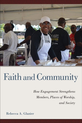 Faith and Community: How Engagement Strengthens Members, Places of Worship, and Society by Glazier, Rebecca A.