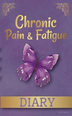 Chronic Pain & Fatique Diary by Casey, C. S.