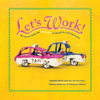 Let's Work!: Mexican Folk Art Trabajos in English and Spanish by Weill, Cynthia