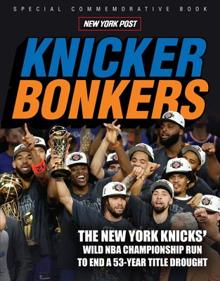 Knicker Bonkers: The New York Knicks' Wild NBA Championship Run to End a 53-Year Title Drought by New York Post