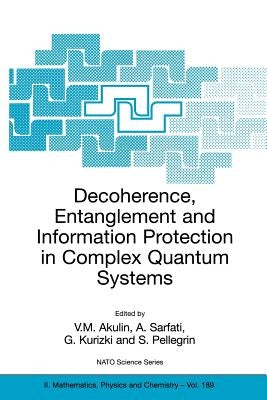 Decoherence, Entanglement and Information Protection in Complex Quantum Systems: Proceedings of the NATO Arw on Decoherence, Entanglement and Informat by Akulin, Vladimir M.