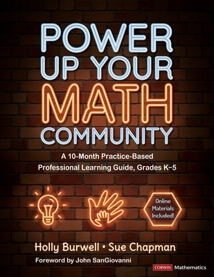 Power Up Your Math Community: A 10-Month Practice-Based Professional Learning Guide, Grades K-5 by Burwell, Holly