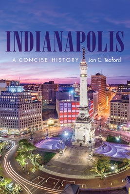 Indianapolis: A Concise History by Teaford, Jon C.
