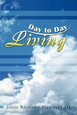 Day to Day Living by Hendley, John Richard, III