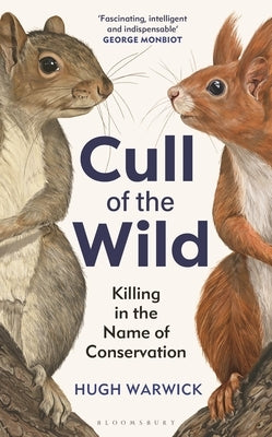 Cull of the Wild: Killing in the Name of Conservation by Warwick, Hugh