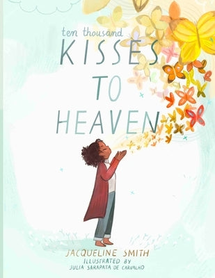 Ten Thousand Kisses to Heaven by Smith, Jacqueline