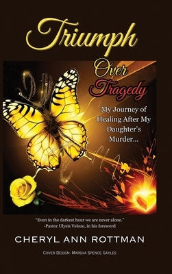 Triumph Over Tragedy: My Journey of Healing After My Daughter's Murder by Rottman, Cheryl Ann