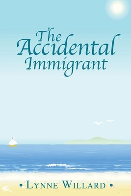 The Accidental Immigrant by Willard, Lynne