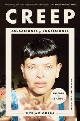 Creep \ Creep (Spanish Edition): Acusaciones Y Confesiones by Gurba, Myriam