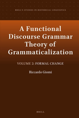 A Functional Discourse Grammar Theory of Grammaticalization: Volume 2: Formal Change by Giomi, Riccardo